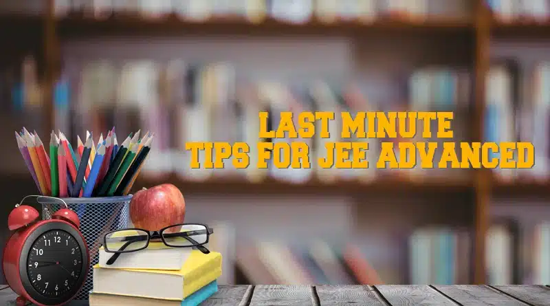 LAST MINUTE TIPS FOR JEE ADVANCED