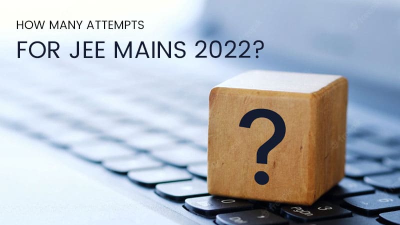 How Many Attempts for JEE Mains 2022